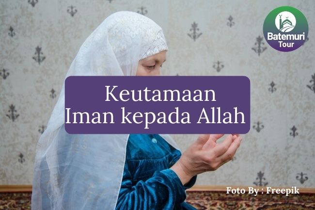  Keutamaan Iman kepada Allah SWT agar Anda Selalu Dalam Lindungan-Nya